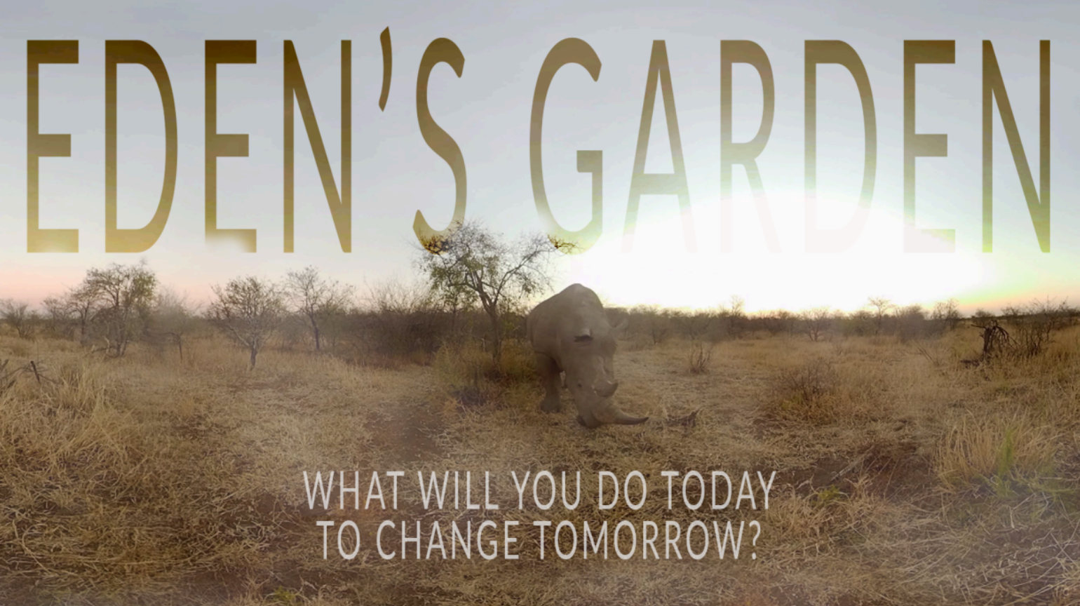 A rhinoceros standing in dry grassland at sunrise with trees in the background and text overlay saying 'EDEN'S GARDEN' and 'WHAT WILL YOU DO TODAY TO CHANGE TOMORROW?'